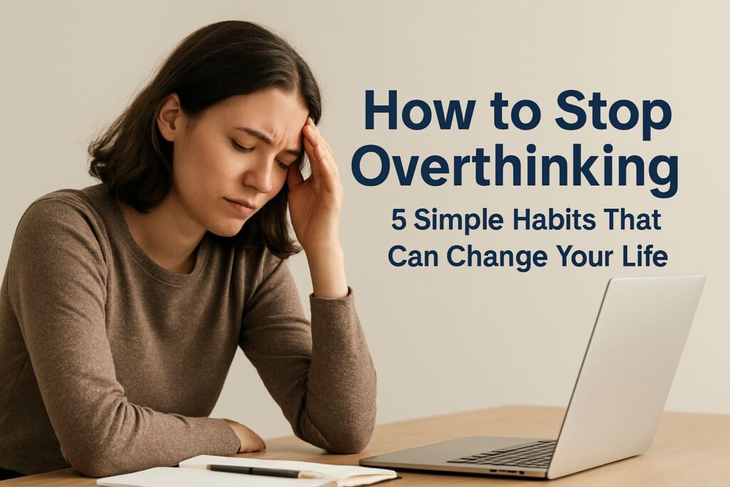 how to stop overthinking and calm your mind.